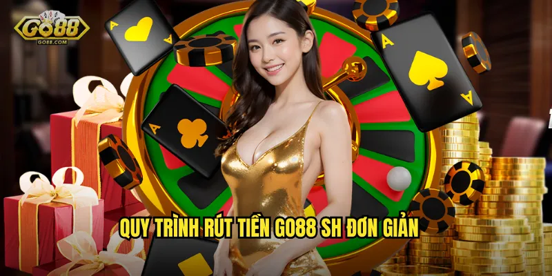 Rút Tiền go88 sh - Nhận Thưởng Nhanh Chóng Chỉ Trong 5 Phút 2 Quy trình rút tiền go88 sh đơn giản
