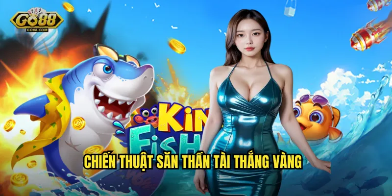 Chiến Thuật Săn Thần Tài Thắng Vàng