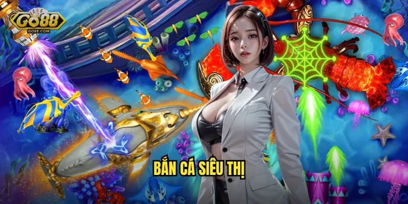 Bắn Cá Siêu Thị