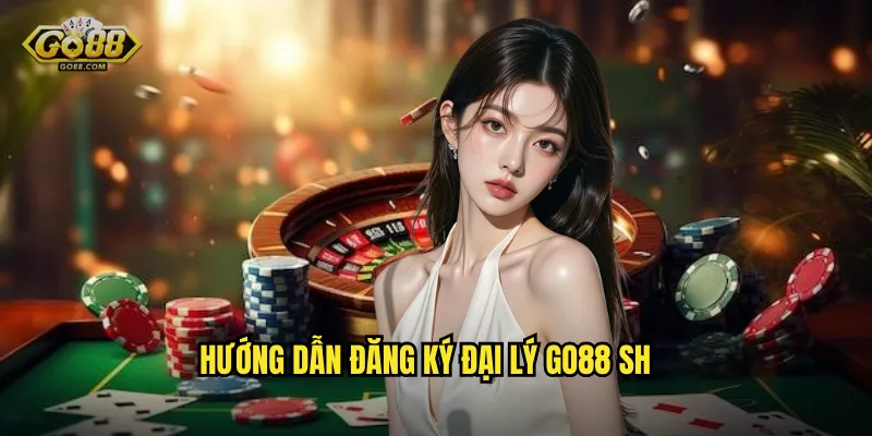 Hướng dẫn đăng ký đại lý go88 sh