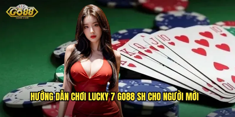 Hướng dẫn chơi Lucky 7 go88 sh cho người mới