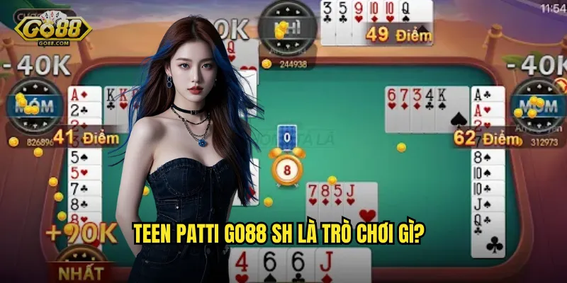 Teen Patti go88 sh là trò chơi gì?