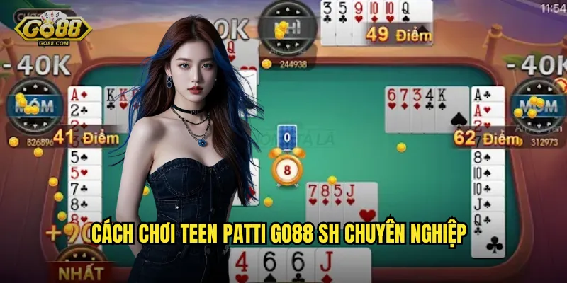 Cách chơi Teen Patti go88 sh chuyên nghiệp