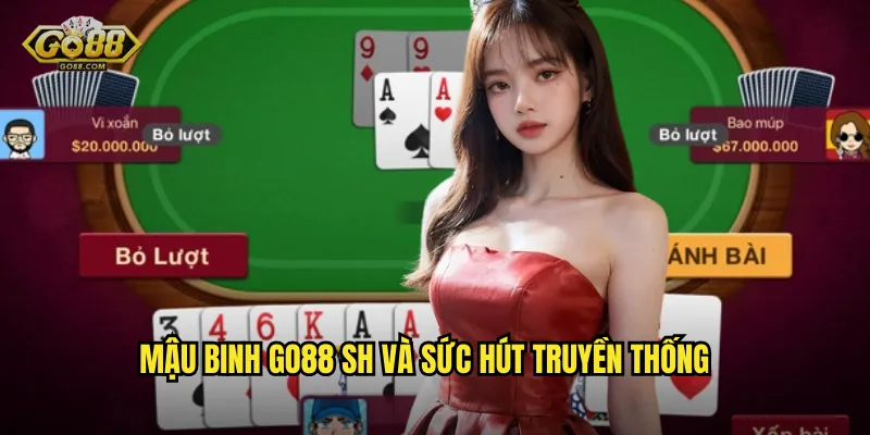 Mậu binh go88 sh và sức hút truyền thống