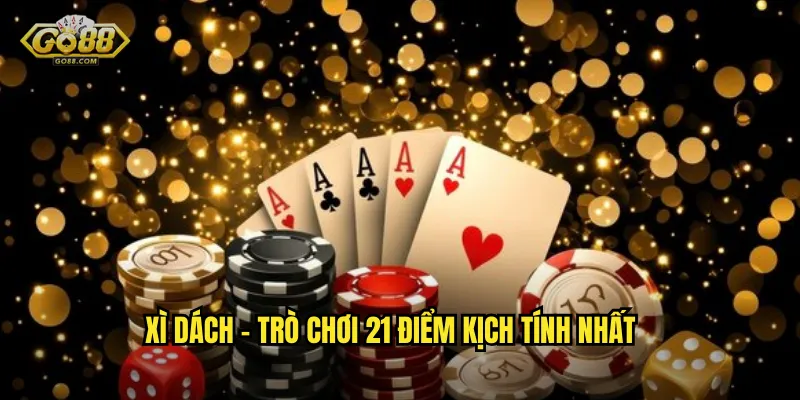Xì Dách - Trò Chơi 21 Điểm Kịch Tính Nhất