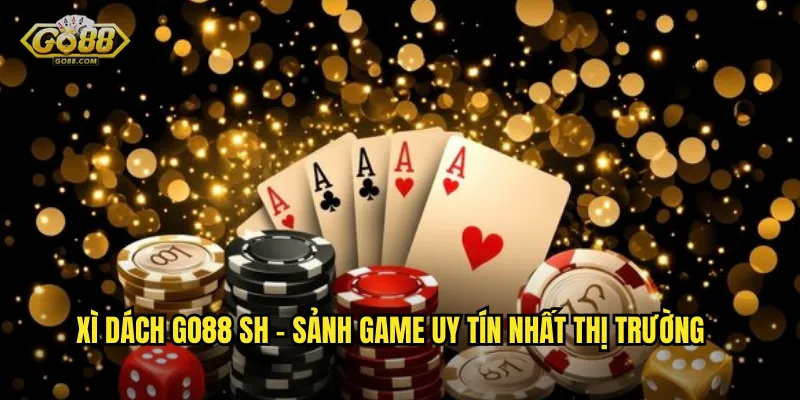 Xì Dách go88 sh - Sảnh Game Uy Tín Nhất Thị Trường