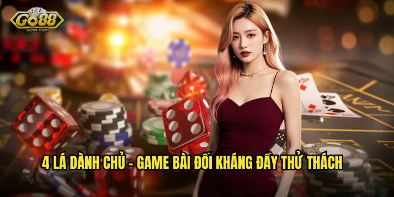 4 Lá Dành Chủ go88 sh - Chinh Phục Ván Bài Đỉnh Cao Rinh Thưởng Lớn 2 4 Lá Dành Chủ - Game Bài Đối Kháng Đầy Thử Thách