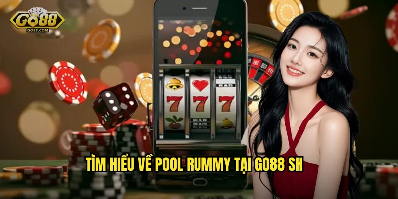 Tìm hiểu về Pool Rummy tại go88 sh